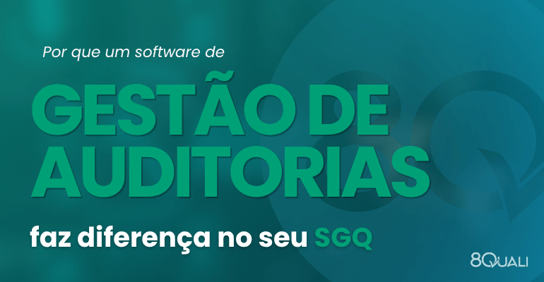 Por que um software para gestão de auditorias faz diferença no seu SGQ
