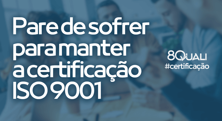 Facilidades ao manter a certificação ISO 9001 com o 8Quali 🚀