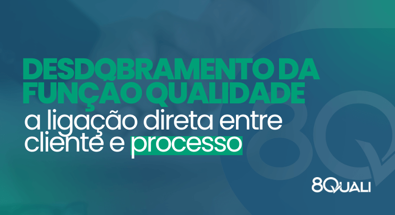 Banner com a frase: "Desdobramento da Função Qualidade (QFD) - a ligação entre cliente e processo" escrita em verde claro - 8Quali