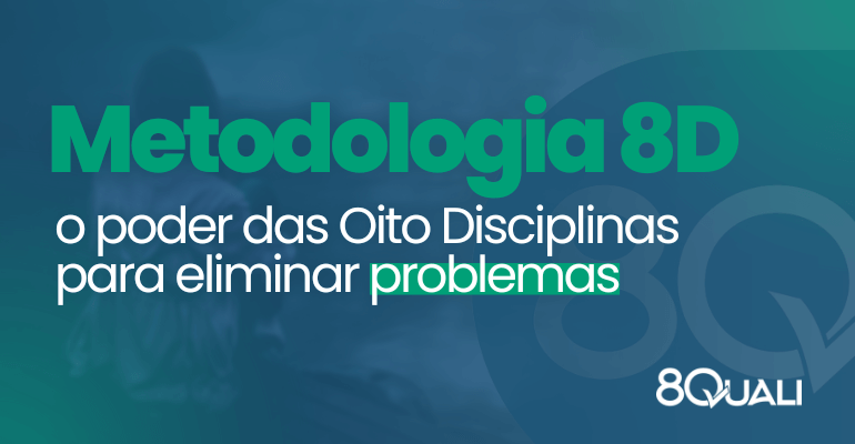 Metodologia 8D transformando e resolvendo problemas complexos em definitivo - 8Quali